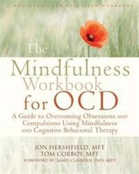 The Mindfulness Workbook for OCD: A Guide to Overcoming Obsessions and Compulsions Using Mindfulness and Cognitive Behavioral Therapy [Elektronisk resurs]; Hershfield Jon, Corboy Tom; 2014