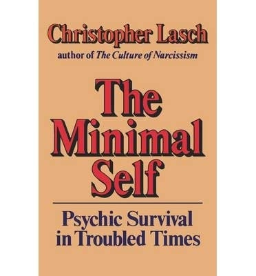 The minimal self : psychic survival in troubled times; Christopher Lasch; 1985