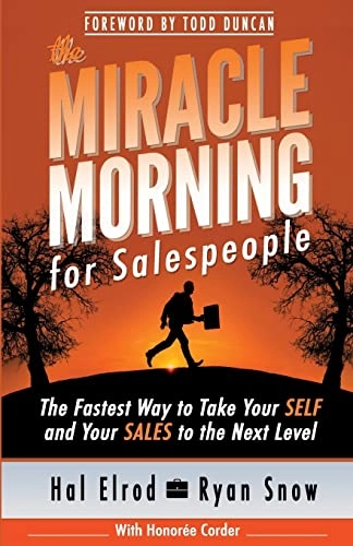 The Miracle Morning for Salespeople: The Fastest Way to Take Your SELF and Your SALES to the Next Level; Ryan Snow, Honoree Corder; 2015