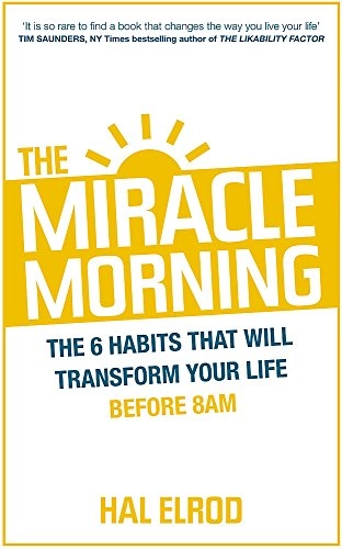 The miracle morning : the 6 habits that will transform your life before 8AM; Hal Elrod; 2016