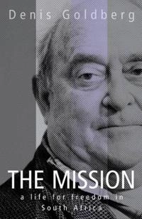 The mission : a life for freedom in South Africa; Denis. Goldberg; 2010