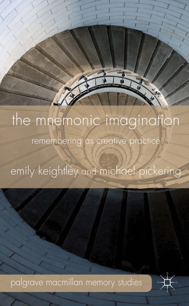 The mnemonic imagination : remembering as creative practice; Emily Keightley, Michael Pickering; 2012