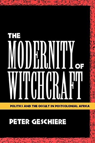 The modernity of witchcraft : politics and the occult in postcolonial Africa; Peter Geschiere; 1997