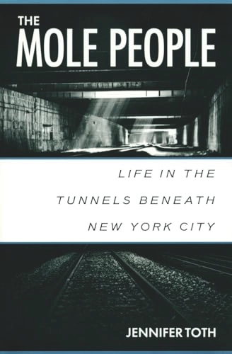 The mole people : life in the tunnels beneath New York City; Jennifer Toth; 1993