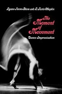 The moment of movement : dance improvisation; Lynne Anne Blom; 1988