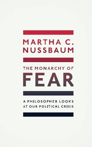 The Monarchy of Fear; Martha C Nussbaum; 2021