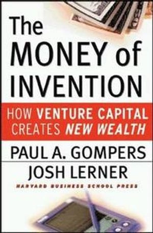 The money of invention : how venture capital creates new wealth; Paul A. Gompers; 2001