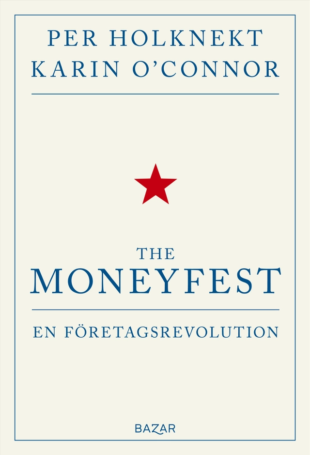 The moneyfest : en företagsrevolution; Per Holknekt, Karin O'Connor; 2020