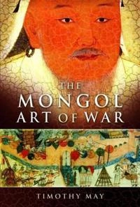 The Mongol art of war : Chinggis Khan and the Mongol military system; Timothy May; 2007