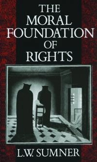 The moral foundation of rights; Leonard Wayne Sumner; 1987