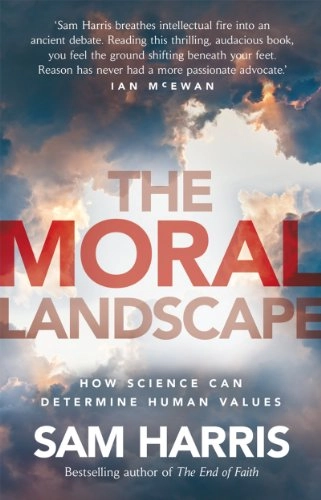 The Moral Landscape : how science can determine human values; Sam Harris; 2012