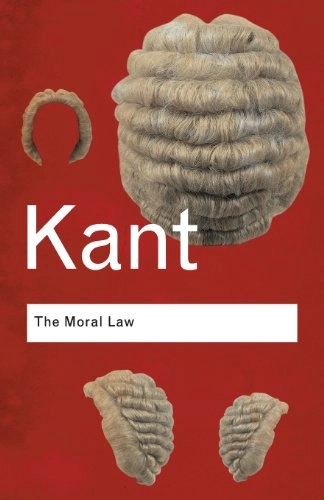 The moral law : groundwork of the metaphysics of morals; Immanuel Kant; 2005