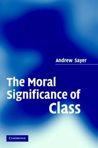 The moral significance of class; R. Andrew Sayer; 2005