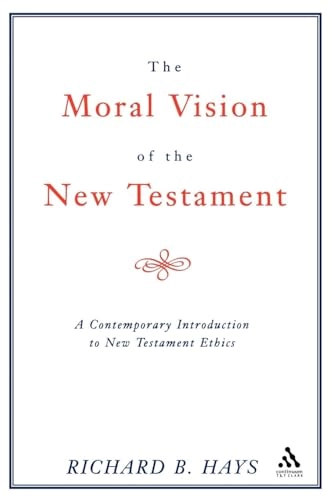 The moral vision of the New Testament : community, cross, new creation : a contemporary introduction to New Testament ethics; Richard B. Hays; 1997