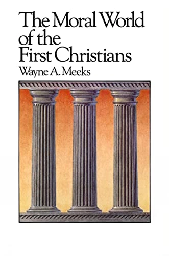 The moral world of the first Christians; Wayne A. Meeks; 1986