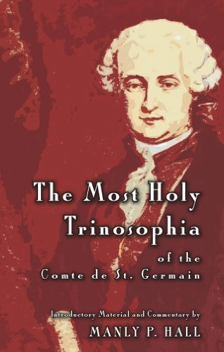 The Most Holy Trinosophia of the Comte de St.-Germain: With Introductory Material, Commentary, and Foreword; comte de Saint-Germain, Manly Palmer Hall