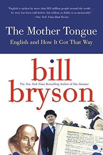 The mother tongue : English & how it got that way; Bill Bryson; 1998