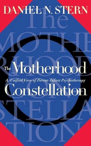 The motherhood constellation : a unified view of parent-infant psychotherapy; Daniel N. Stern; 1995