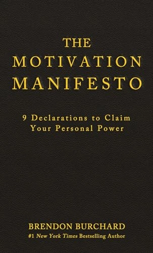 The motivation manifesto : 9 declarations to claim your personal power; Brendon Burchard; 2014