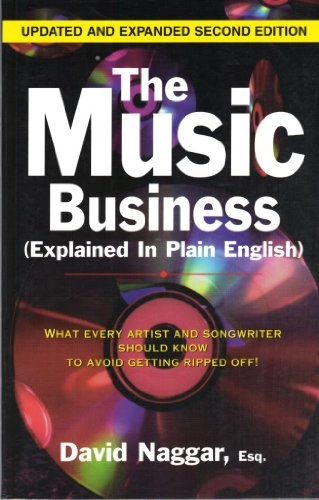 The music business : explained in plain English : what every artist and songwriter should know to avoid getting ripped off!; David Naggar; 2000