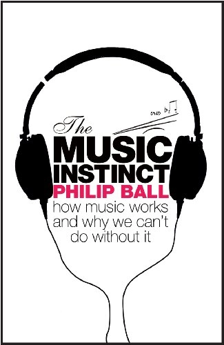 The music instinct : how music works and why we can't do without it; Philip Ball; 2010