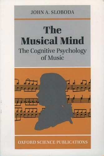 The musical mind : the cognitive psychology of music; John A. Sloboda; 1985