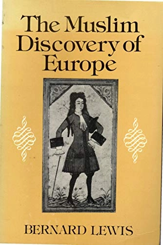 The Muslim Discovery of Europe; Bernard Lewis