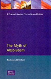The myth of absolutism : change and continuity in early modern European monarchy; Nicholas Henshall; 1992