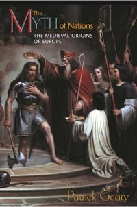 The myth of nations : the medieval origins of Europe; Patrick J. Geary; 2002