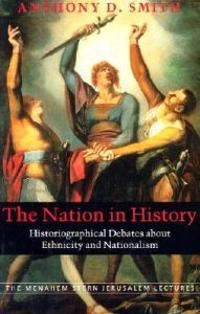 The nation in history : historiographical debates about ethnicity and nationalism; (Anthony David) Anthony D. Smith; 2000