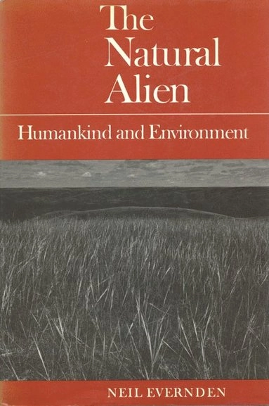 The natural alien : humankind and environment; Lorne Leslie Neil Evernden; 1993