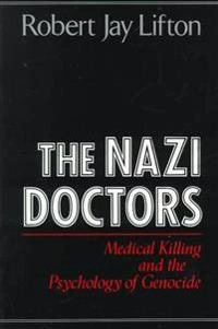 The Nazi doctors : medical killing and the psychology of genocide; Robert Jay Lifton; 1986