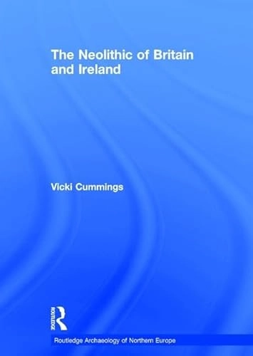 The Neolithic of Britain and Ireland; Vicki. Cummings; 2017