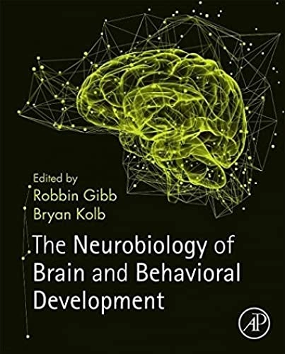 The neurobiology of brain and behavioral development; Robbin Gibb, Bryan Kolb; 2018