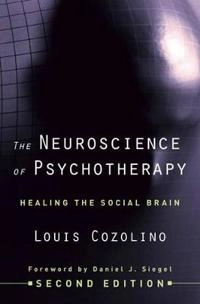 The neuroscience of psychotherapy : healing the social brain; Louis J. Cozolino; 2010