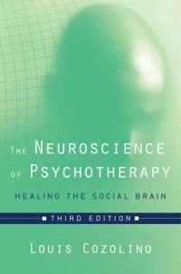 The neuroscience of psychotherapy : healing the social brain; Louis J. Cozolino; 2017