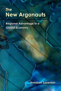 The new argonauts : regional advantage in a global economy; AnnaLee Saxenian; 2006