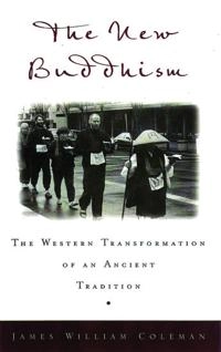 The new Buddhism the western transformation of an Ancient tradition; James William Coleman; 2002