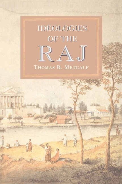 The new Cambridge history of India · [The Indian empire and the beginnings of modern society],, 3 · Ideologies of the Raj, 4; Gordon Johnson, Thomas R. Metcalf; 1997