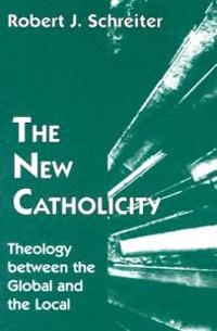 The new catholicity : theology between the global and the local; Robert J. Schreiter; 1997
