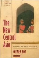 The new Central Asia : geopolitics and the birth of nations; Olivier Roy; 2007