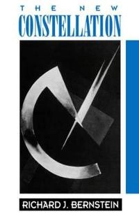 The New constellation : the ethical-political horizons of modernity/postmodernity; Richard J. Bernstein; 1991