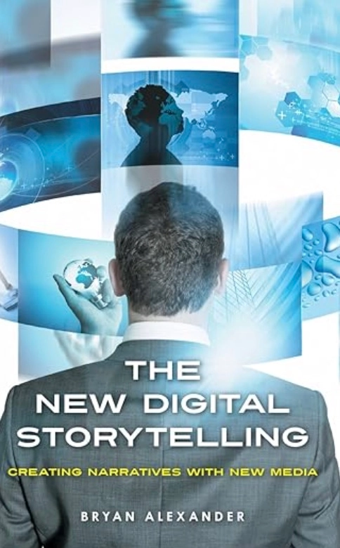 The new digital storytelling; Bryan Alexander; 2011