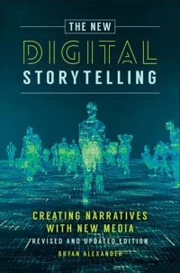 The new digital storytelling : creating narratives with new media; Bryan Alexander; 2017