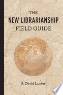 The new librarianship field guide; R. David Lankes; 2015