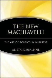 The new Machiavelli : the art of politics in business; Alistair McAlpine; 1998
