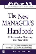 The new manager's handbook : 24 lessons for mastering your new role; Morey. Stettner; 2003
