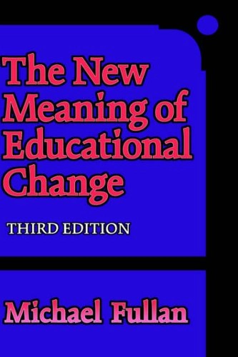 The new meaning of educational change; Michael Fullan; 2001