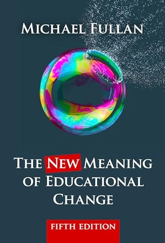 The NEW meaning of educational change; Michael Fullan; 2016