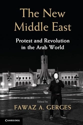 The new Middle East : protest and revolution in the Arab World; Fawaz A Gerges; 2014
